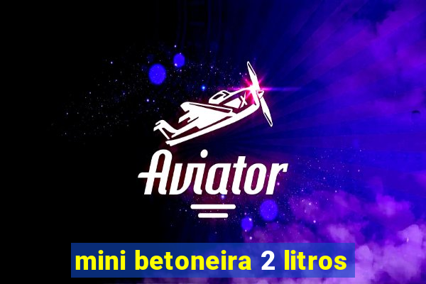 mini betoneira 2 litros